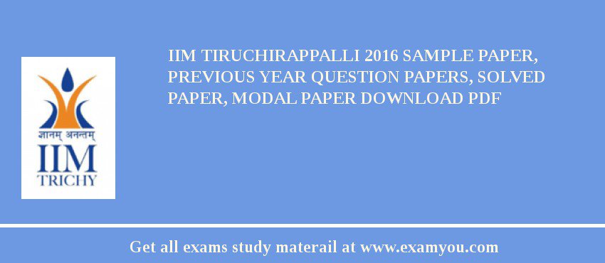 IIM Tiruchirappalli 2018 Sample Paper, Previous Year Question Papers, Solved Paper, Modal Paper Download PDF