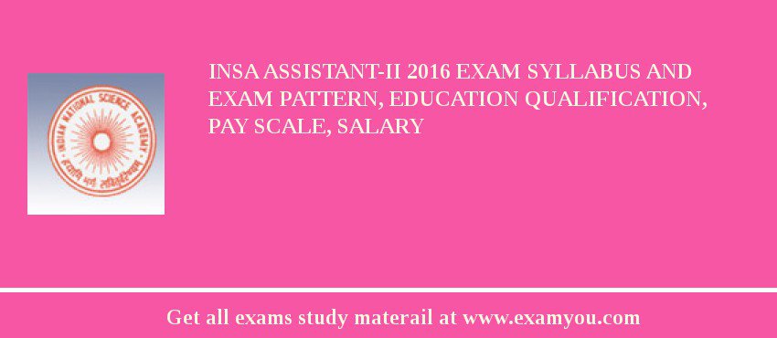 INSA Assistant-II 2018 Exam Syllabus And Exam Pattern, Education Qualification, Pay scale, Salary