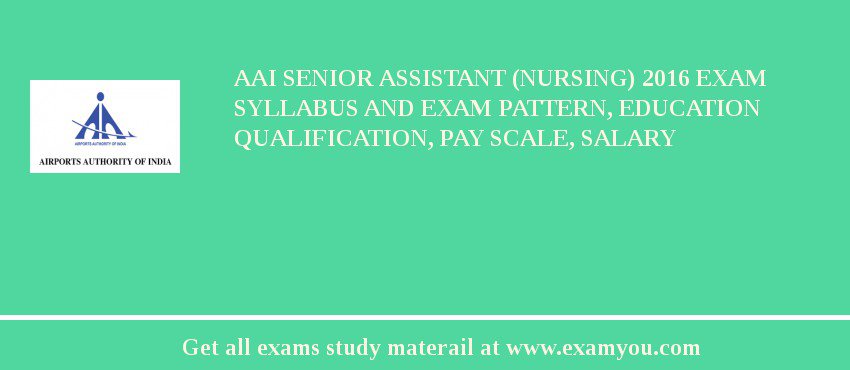 AAI Senior Assistant (Nursing) 2018 Exam Syllabus And Exam Pattern, Education Qualification, Pay scale, Salary