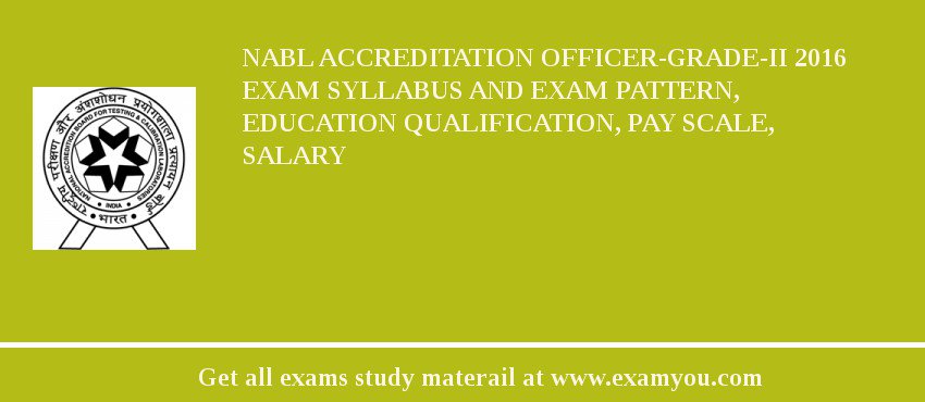 NABL Accreditation Officer-Grade-II 2018 Exam Syllabus And Exam Pattern, Education Qualification, Pay scale, Salary