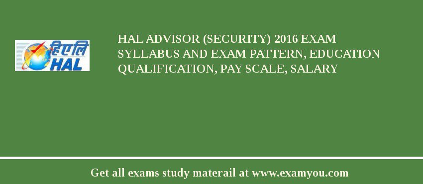 HAL Advisor (Security) 2018 Exam Syllabus And Exam Pattern, Education Qualification, Pay scale, Salary