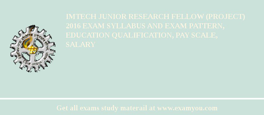 IMTECH Junior Research Fellow (Project) 2018 Exam Syllabus And Exam Pattern, Education Qualification, Pay scale, Salary