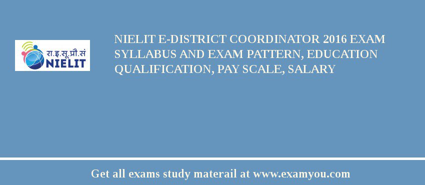 NIELIT E-District Coordinator 2018 Exam Syllabus And Exam Pattern, Education Qualification, Pay scale, Salary