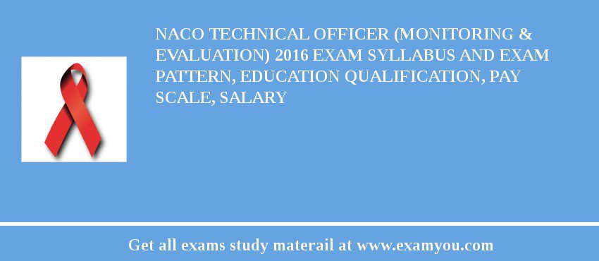 NACO Technical Officer (Monitoring & Evaluation) 2018 Exam Syllabus And Exam Pattern, Education Qualification, Pay scale, Salary