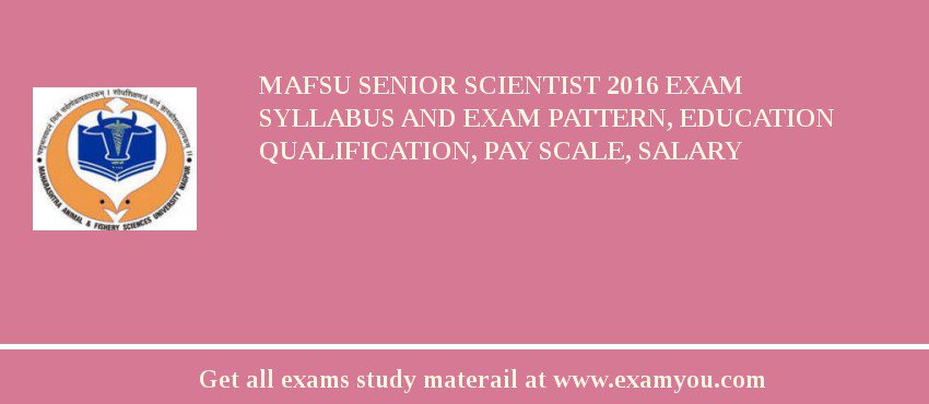 MAFSU Senior Scientist 2018 Exam Syllabus And Exam Pattern, Education Qualification, Pay scale, Salary