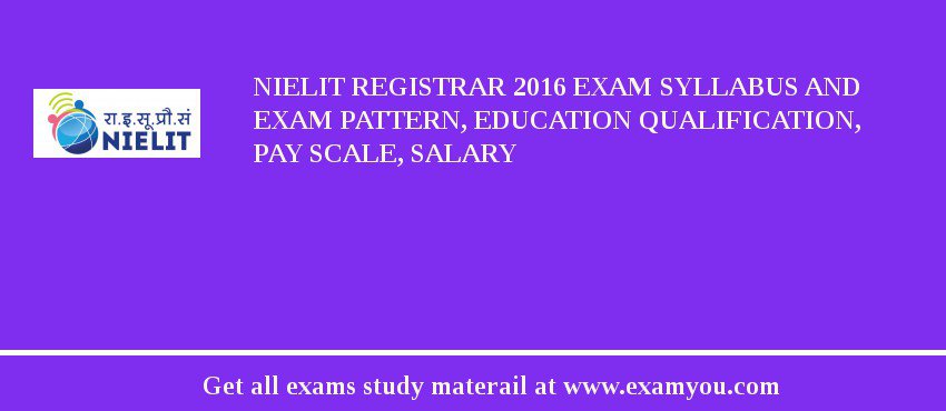 NIELIT Registrar 2018 Exam Syllabus And Exam Pattern, Education Qualification, Pay scale, Salary