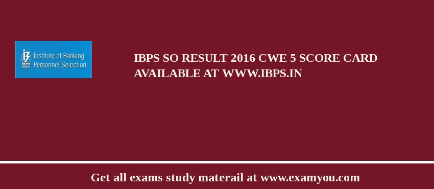 IBPS SO Result 2018 CWE 5 Score Card Available at www.ibps.in