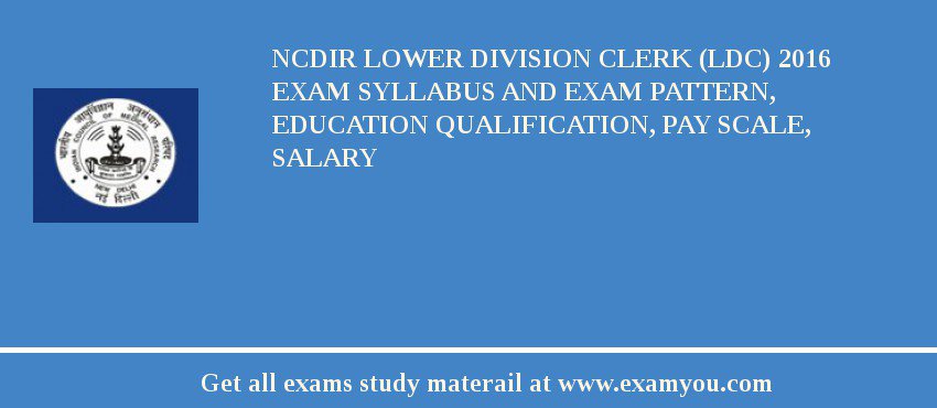 NCDIR Lower Division Clerk (LDC) 2018 Exam Syllabus And Exam Pattern, Education Qualification, Pay scale, Salary
