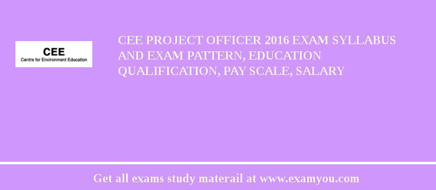 CEE Project Officer 2018 Exam Syllabus And Exam Pattern, Education Qualification, Pay scale, Salary