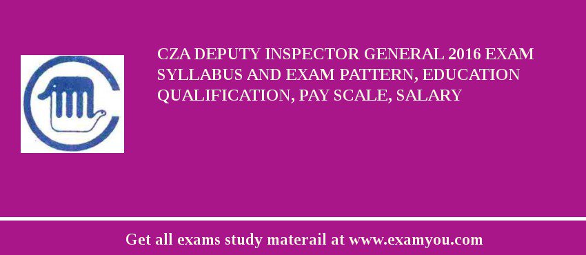 CZA Deputy Inspector General 2018 Exam Syllabus And Exam Pattern, Education Qualification, Pay scale, Salary