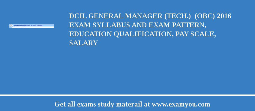 DCIL GENERAL MANAGER (TECH.)  (OBC) 2018 Exam Syllabus And Exam Pattern, Education Qualification, Pay scale, Salary