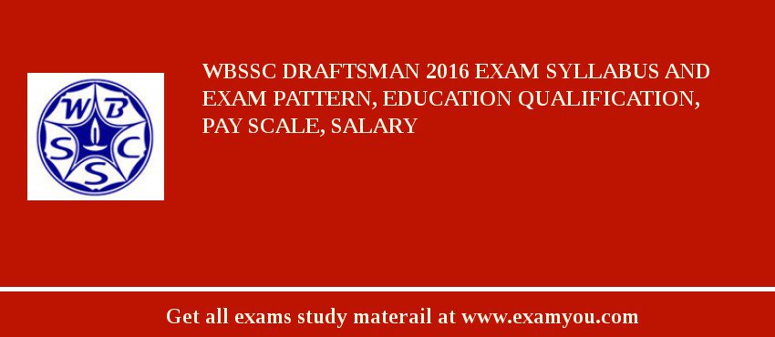 WBSSC Draftsman 2018 Exam Syllabus And Exam Pattern, Education Qualification, Pay scale, Salary