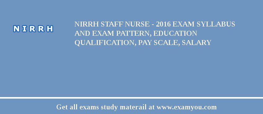 NIRRH Staff Nurse - 2018 Exam Syllabus And Exam Pattern, Education Qualification, Pay scale, Salary