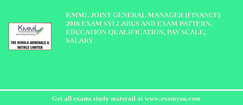 KMML Joint General Manager (Finance) 2018 Exam Syllabus And Exam Pattern, Education Qualification, Pay scale, Salary