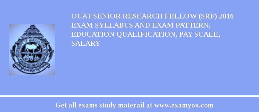 OUAT Senior Research Fellow (SRF) 2018 Exam Syllabus And Exam Pattern, Education Qualification, Pay scale, Salary