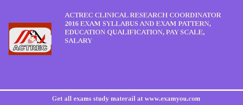 ACTREC Clinical Research Coordinator 2018 Exam Syllabus And Exam Pattern, Education Qualification, Pay scale, Salary