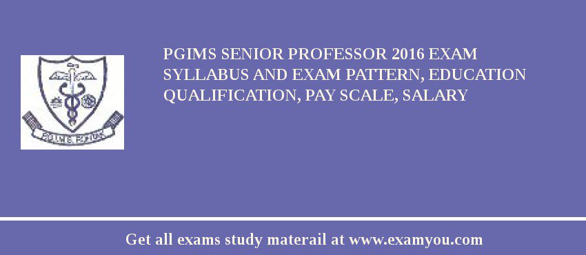 PGIMS Senior Professor 2018 Exam Syllabus And Exam Pattern, Education Qualification, Pay scale, Salary