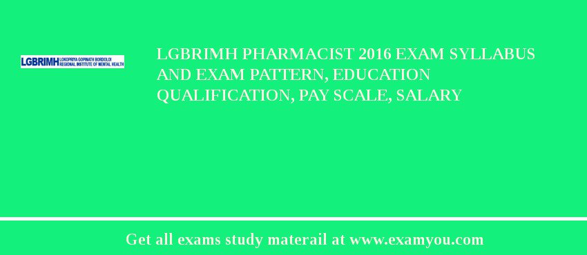 LGBRIMH Pharmacist 2018 Exam Syllabus And Exam Pattern, Education Qualification, Pay scale, Salary
