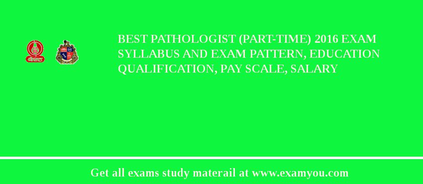 BEST Pathologist (Part-time) 2018 Exam Syllabus And Exam Pattern, Education Qualification, Pay scale, Salary