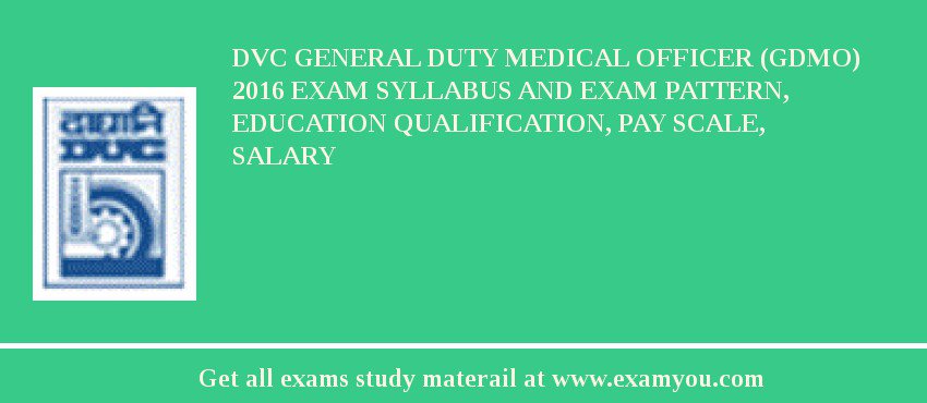 DVC General Duty Medical Officer (GDMO) 2018 Exam Syllabus And Exam Pattern, Education Qualification, Pay scale, Salary