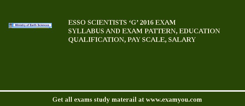 ESSO Scientists ‘G’ 2018 Exam Syllabus And Exam Pattern, Education Qualification, Pay scale, Salary