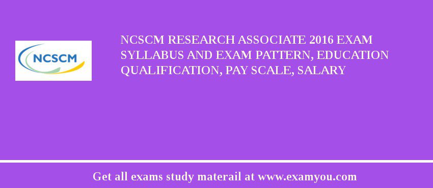 NCSCM Research Associate 2018 Exam Syllabus And Exam Pattern, Education Qualification, Pay scale, Salary
