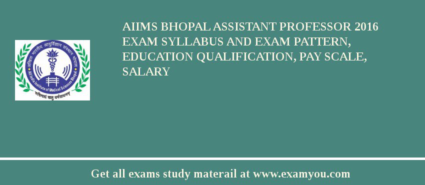 AIIMS Bhopal Assistant Professor 2018 Exam Syllabus And Exam Pattern, Education Qualification, Pay scale, Salary