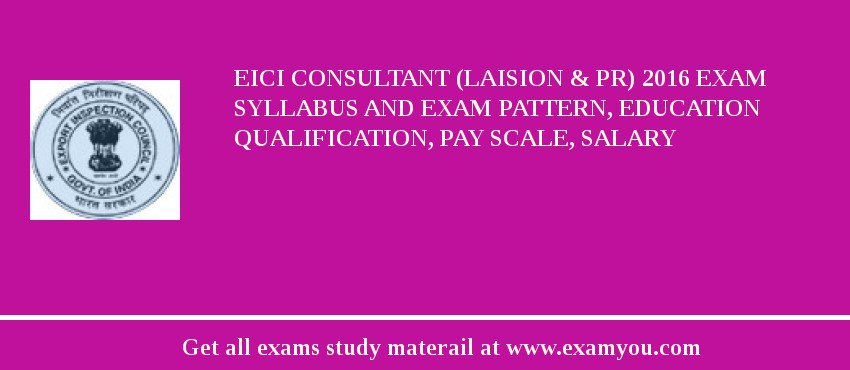 EICI Consultant (Laision & PR) 2018 Exam Syllabus And Exam Pattern, Education Qualification, Pay scale, Salary