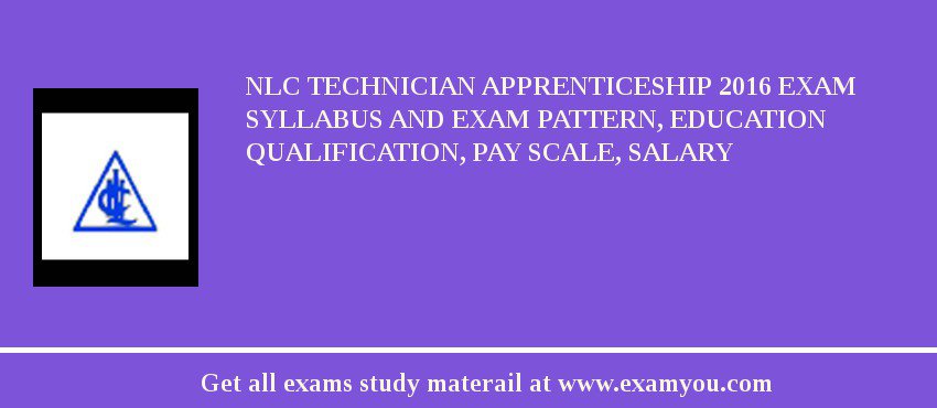 NLC Technician Apprenticeship 2018 Exam Syllabus And Exam Pattern, Education Qualification, Pay scale, Salary