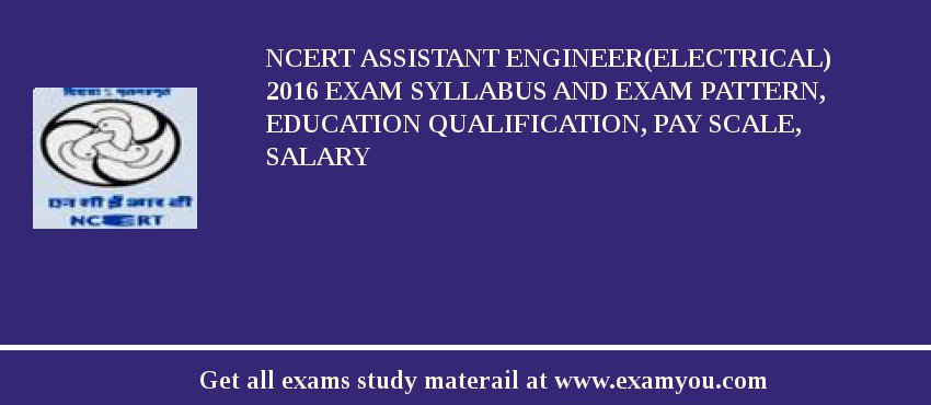 NCERT Assistant Engineer(Electrical) 2018 Exam Syllabus And Exam Pattern, Education Qualification, Pay scale, Salary