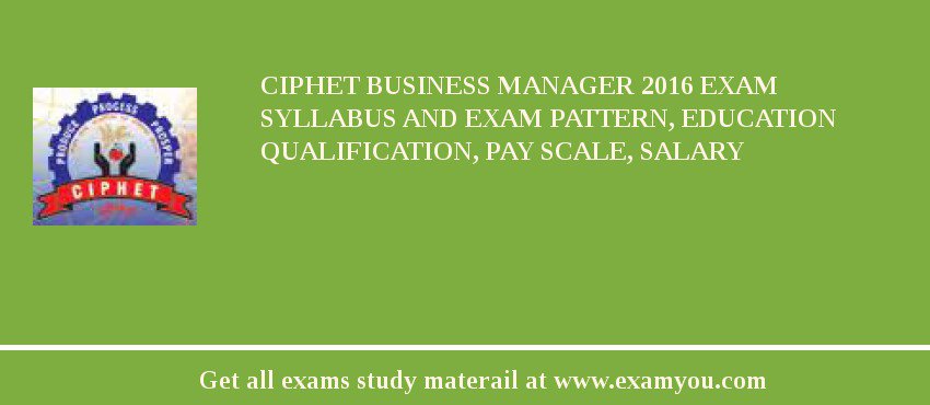 CIPHET Business Manager 2018 Exam Syllabus And Exam Pattern, Education Qualification, Pay scale, Salary