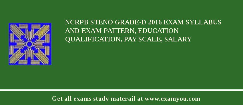 NCRPB Steno Grade-D 2018 Exam Syllabus And Exam Pattern, Education Qualification, Pay scale, Salary