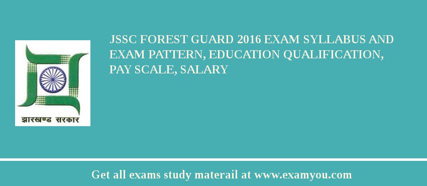 JSSC Forest Guard 2018 Exam Syllabus And Exam Pattern, Education Qualification, Pay scale, Salary