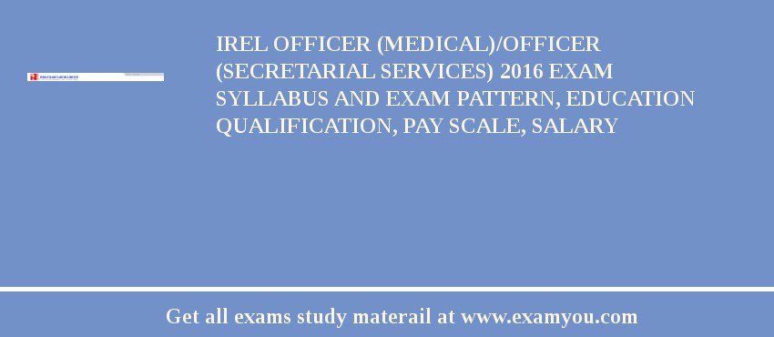 IREL Officer (Medical)/Officer (Secretarial Services) 2018 Exam Syllabus And Exam Pattern, Education Qualification, Pay scale, Salary
