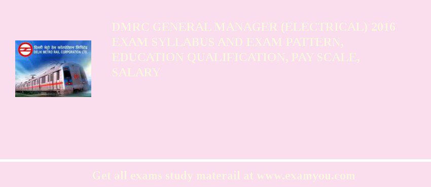 DMRC General Manager (Electrical) 2018 Exam Syllabus And Exam Pattern, Education Qualification, Pay scale, Salary