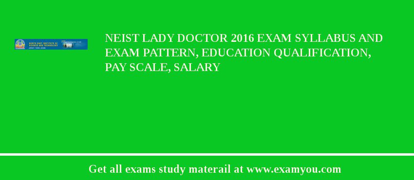 NEIST Lady Doctor 2018 Exam Syllabus And Exam Pattern, Education Qualification, Pay scale, Salary