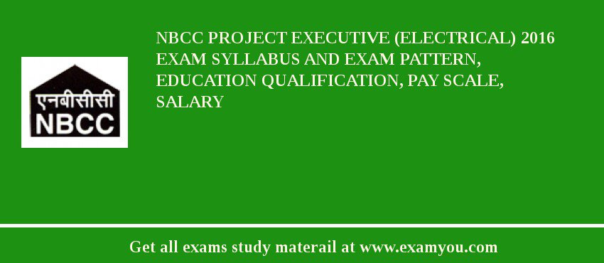NBCC Project Executive (Electrical) 2018 Exam Syllabus And Exam Pattern, Education Qualification, Pay scale, Salary