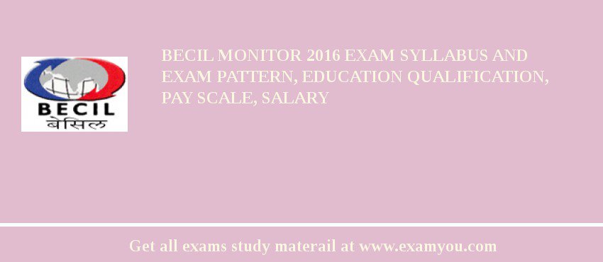BECIL Monitor 2018 Exam Syllabus And Exam Pattern, Education Qualification, Pay scale, Salary