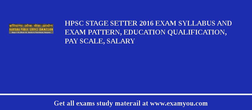 HPSC Stage Setter 2018 Exam Syllabus And Exam Pattern, Education Qualification, Pay scale, Salary