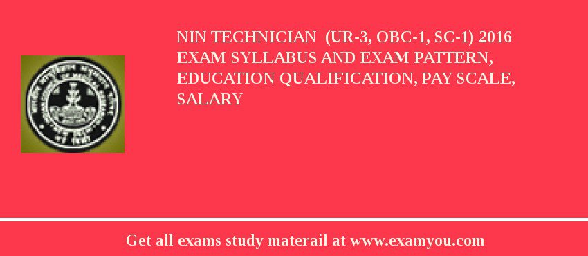 NIN Technician  (UR-3, OBC-1, SC-1) 2018 Exam Syllabus And Exam Pattern, Education Qualification, Pay scale, Salary