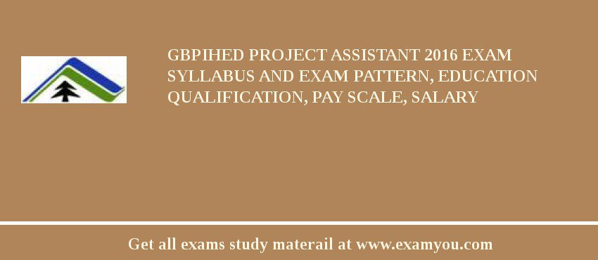 GBPIHED Project Assistant 2018 Exam Syllabus And Exam Pattern, Education Qualification, Pay scale, Salary