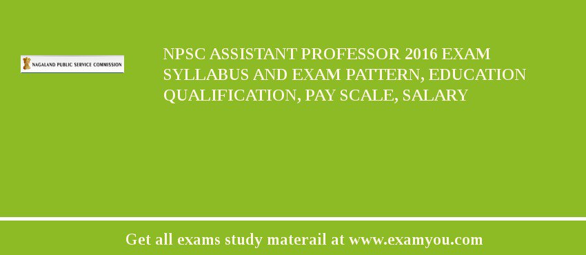 NPSC Assistant Professor 2018 Exam Syllabus And Exam Pattern, Education Qualification, Pay scale, Salary