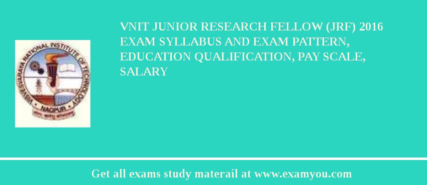 VNIT Junior Research Fellow (JRF) 2018 Exam Syllabus And Exam Pattern, Education Qualification, Pay scale, Salary