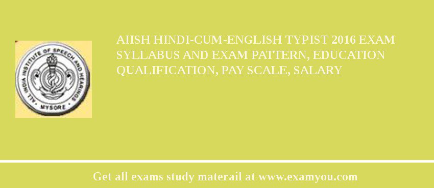 AIISH Hindi-cum-English Typist 2018 Exam Syllabus And Exam Pattern, Education Qualification, Pay scale, Salary