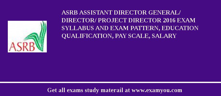 ASRB Assistant Director General/ Director/ Project Director 2018 Exam Syllabus And Exam Pattern, Education Qualification, Pay scale, Salary