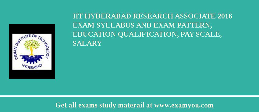 IIT Hyderabad Research Associate 2018 Exam Syllabus And Exam Pattern, Education Qualification, Pay scale, Salary