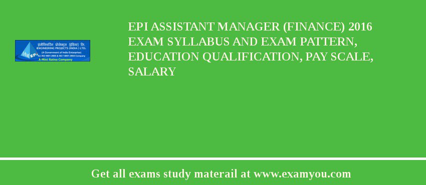 EPI Assistant Manager (Finance) 2018 Exam Syllabus And Exam Pattern, Education Qualification, Pay scale, Salary