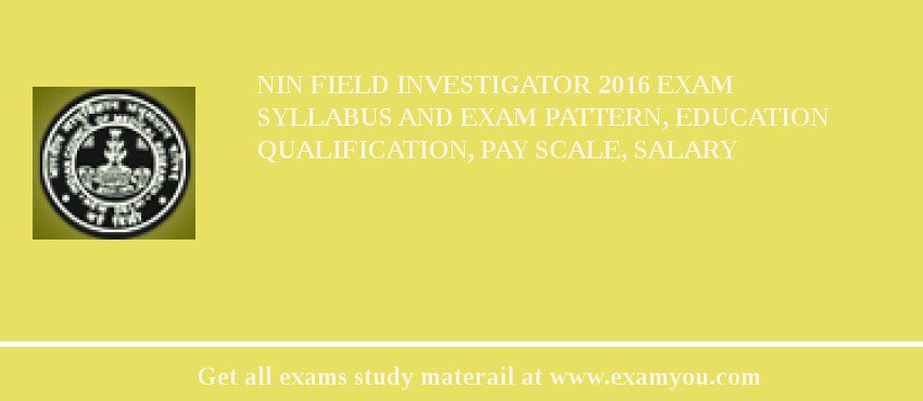 NIN Field Investigator 2018 Exam Syllabus And Exam Pattern, Education Qualification, Pay scale, Salary