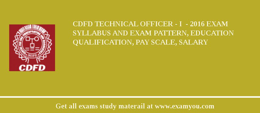 CDFD Technical Officer - I  - 2018 Exam Syllabus And Exam Pattern, Education Qualification, Pay scale, Salary
