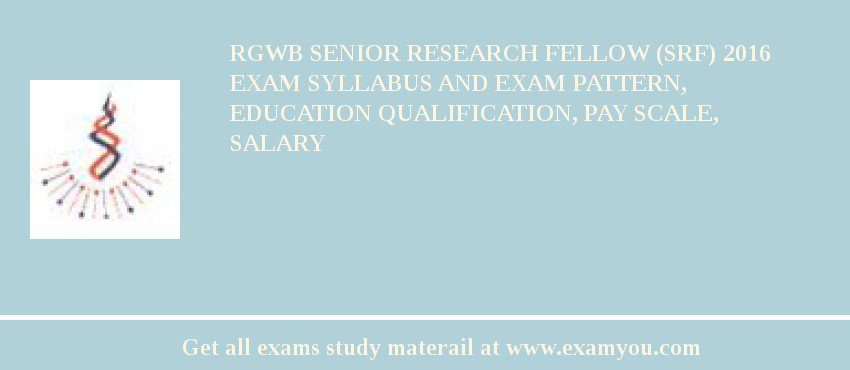 RGWB Senior Research Fellow (SRF) 2018 Exam Syllabus And Exam Pattern, Education Qualification, Pay scale, Salary